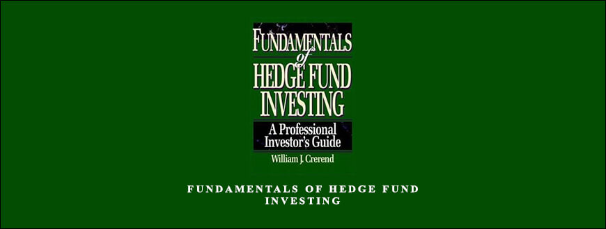 Fundamentals of Hedge Fund Investing by William J.Crerend