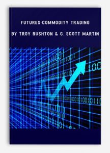 Futures-Commodity Trading , Troy Rushton & G. Scott Martin, Futures-Commodity Trading by Troy Rushton & G. Scott Martin