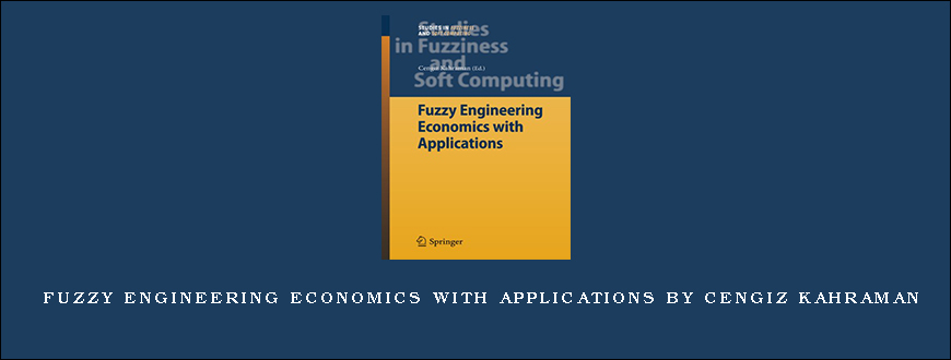 Fuzzy Engineering Economics with Applications by Cengiz Kahraman