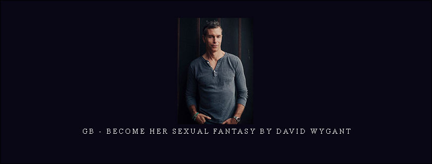 GB – Become Her Sexual Fantasy by David Wygant