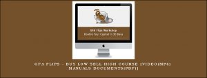 GFA Flips - Buy Low Sell High Course [Video(mp4) Manuals Documents(pdf)]