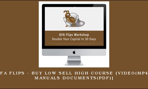 GFA Flips – Buy Low / Sell High Course [Video(mp4) Manuals/Documents(pdf)]