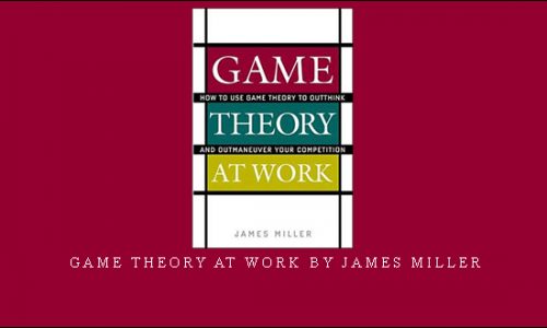 Game Theory at Work by James Miller