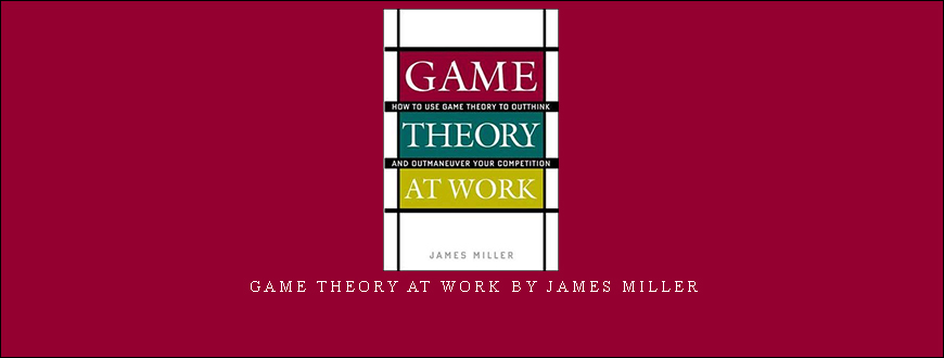 Game Theory at Work by James Miller