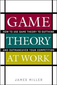 Game Theory at Work , James Miller, Game Theory at Work by James Miller