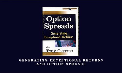 Generating Exceptional Returns & Option Spreads by Tony Ciccone