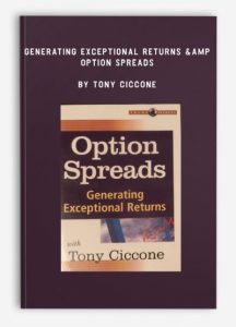 Generating Exceptional Returns & Option Spreads , Tony Ciccone, Generating Exceptional Returns & Option Spreads by Tony Ciccone