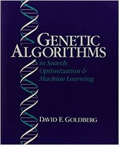 Genetic Algorithms in Search Optimization and Machine Learning , David E.Goldberg, Genetic Algorithms in Search Optimization and Machine Learning by David E.Goldberg