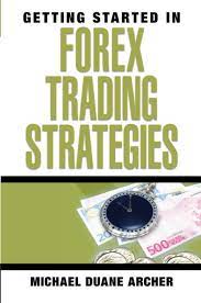 Getting Started in Forex Trading Strategies by Michael Duane Archer