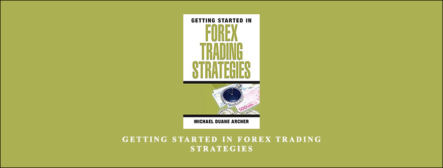 Getting-Started-in-Forex-Trading-Strategies-by-Michael-Duane-Archer