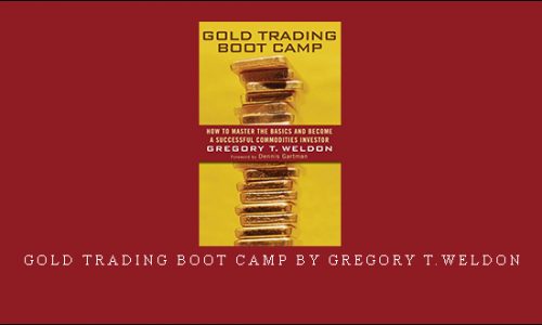 Gold Trading Boot Camp by Gregory T.Weldon