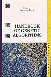 Handbook of Genetic Algorithms , Lawrence Davis, Handbook of Genetic Algorithms by Lawrence Davis