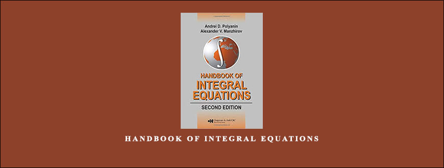 Handbook of Integral Equations by Andrei D.Polyanin Alexander V.Manzhirov