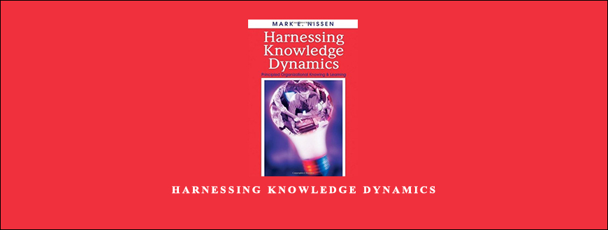 Harnessing Knowledge Dynamics by Mark E.Nissen