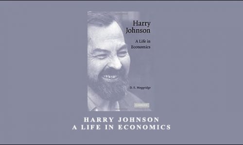 Harry Johnson. A Life in Economics by D.E.Moggridge