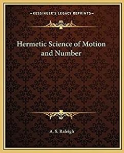 Hermetic Science of Motion and Number by A.S.Raleigh