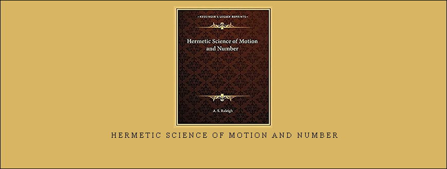 Hermetic Science of Motion and Number by A.S.Raleigh