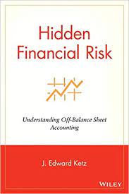 Hidden Financial Risk by J.Edward Ketz