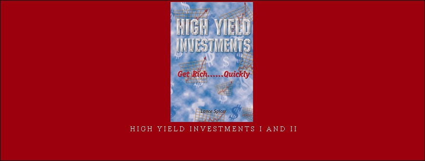 High Yield Investments I and II by Lance Spicer