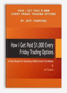 How I Get Paid $1,000 Every Friday Trading Options , Jeff Tompkins, How I Get Paid $1,000 Every Friday Trading Options by Jeff Tompkins