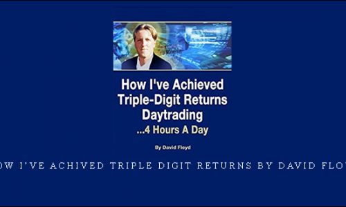 How I’ve Achived Triple Digit Returns by David Floyd