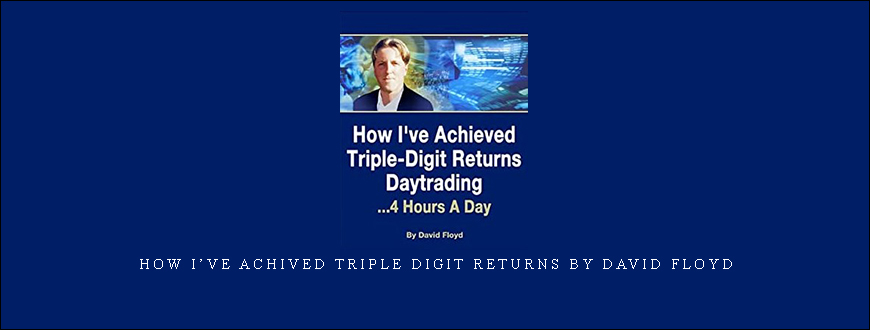 How I’ve Achived Triple Digit Returns by David Floyd