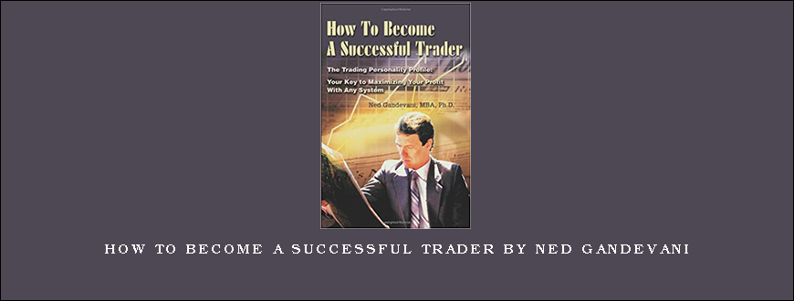 How To Become A Successful Trader by Ned Gandevani