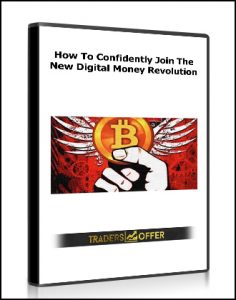 How To Confidently Join ,The New Digital Money Revolution, How To Confidently Join The New Digital Money Revolution