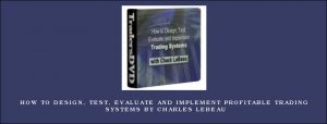 How To Design, Test, Evaluate and Implement Profitable Trading Systems by Charles LeBeau