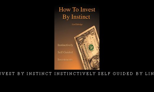 How To Invest By Instinct Instinctively Self Guided by Lin Eldridge