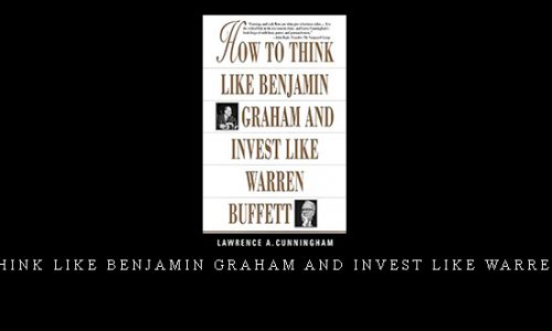 How To Think Like Benjamin Graham and Invest Like Warren Buffett by Lawrence A.Cunningham