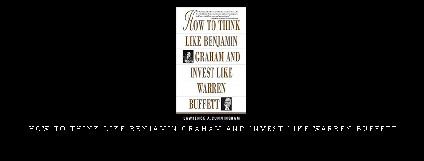 How To Think Like Benjamin Graham and Invest Like Warren Buffett by Lawrence A