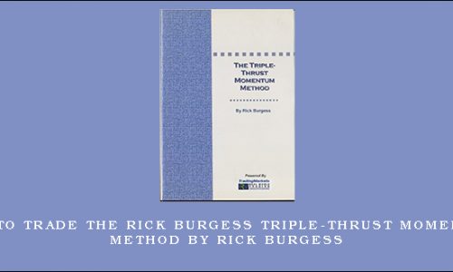 How To Trade The Rick Burgess Triple-Thrust Momentum Method by Rick Burgess