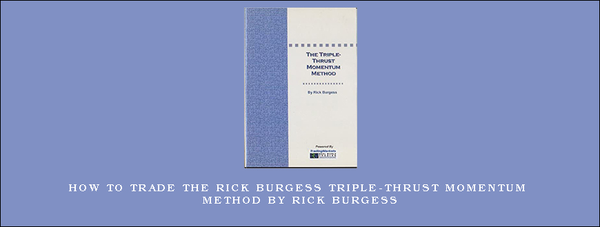 How To Trade The Rick Burgess Triple-Thrust Momentum Method by Rick Burgess