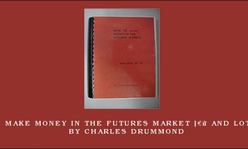 How to Make Money in the Futures Market … and Lots of It by Charles Drummond