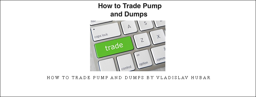 How to Trade Pump and Dumps by Vladislav Hubar