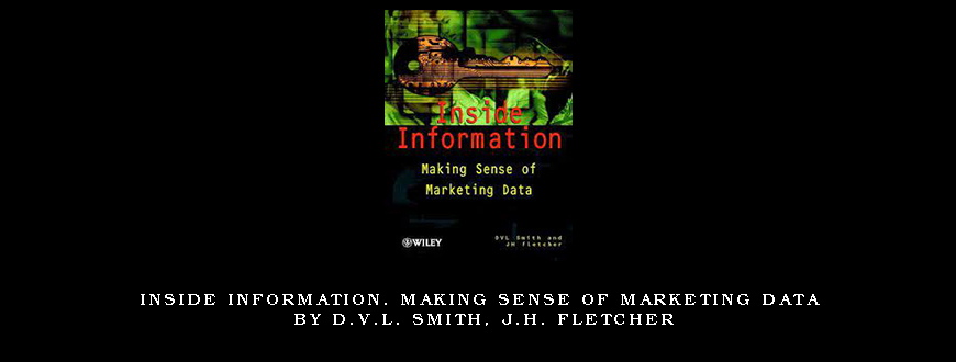 Inside Information. Making Sense of Marketing Data by D.V.L. Smith, J.H. Fletcher