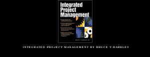 Integrated Project Management by Bruce T.Barkley