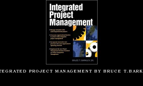 Integrated Project Management by Bruce T.Barkley