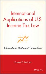 Intern. Applications Of U S Income Tax Law Inbound And Outbound Transactions, Ernest R.Larkins, Intern. Applications Of U S Income Tax Law Inbound And Outbound Transactions by Ernest R.Larkins