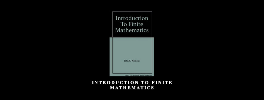 Introduction to Finite Mathematics by John G.Kemeny J.Laurie Snell Ferald L.Thompson