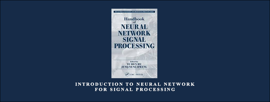 Introduction to Neural Network for Signal Processing by Yu Hen Hu and Jenq-Neng Hwang