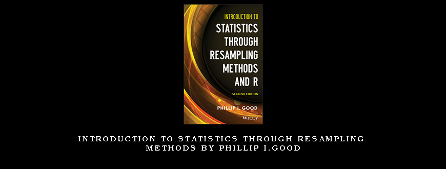 Introduction to Statistics through Resampling Methods by Phillip I.Good