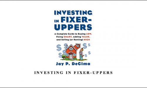 Investing In Fixer-Uppers by Jay P.DeCima