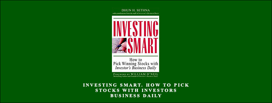 Investing Smart. How to Pick Stocks with Investors Business Daily by Dhun H.Sethna