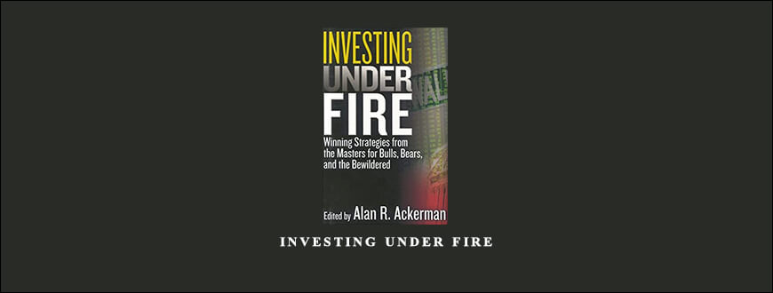 Investing Under Fire by Alan R.Ackerman