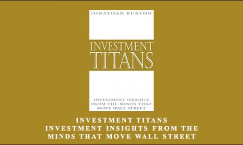 Investment Titans. Investment Insights from the Minds that Move Wall Street by Jonathan Burton