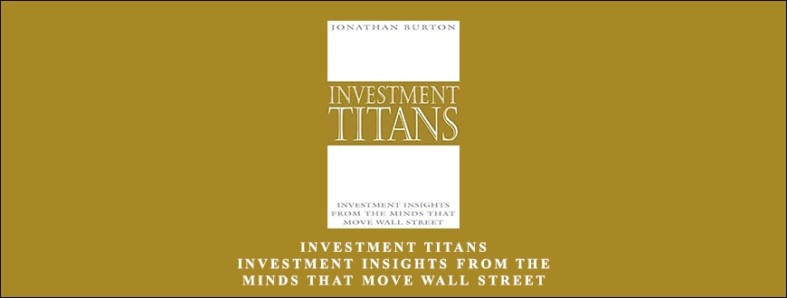 Investment-Titans.-Investment-Insights-from-the-Minds-that-Move-Wall-Street-by-Jonathan-Burton