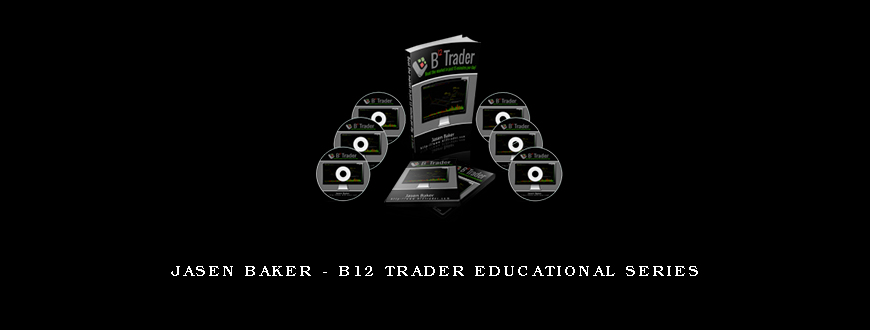 Jasen Baker – B12 Trader Educational Series