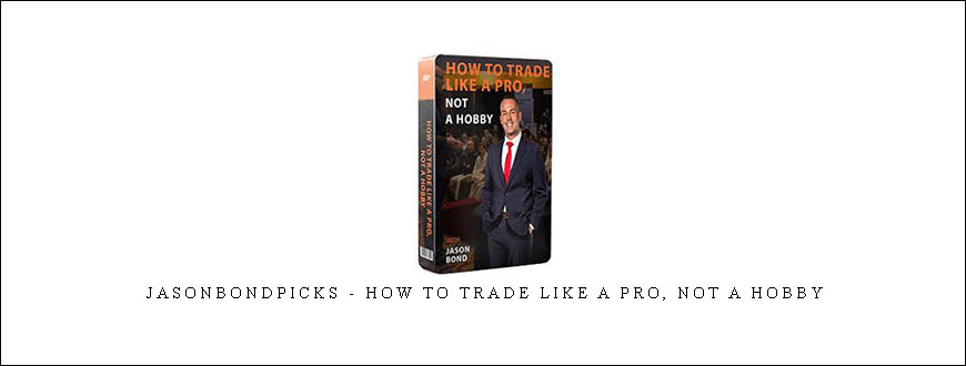 Jasonbondpicks – How To Trade Like a Pro, Not a Hobby